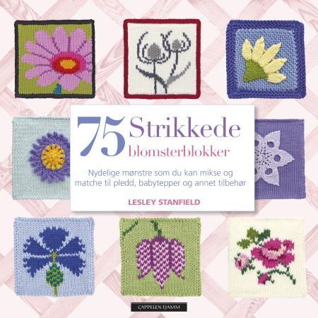 75 strikkede blomsterblokker: nydelige mønstre som du kan mikse og matche ti…