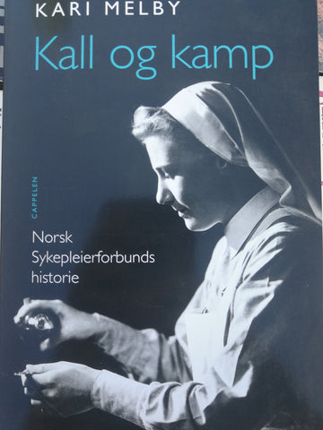 Kall og kamp: Norsk sykepleierforbunds historie