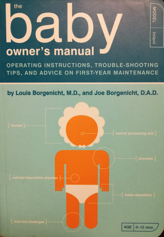 The Baby Owner's Manual: Operating Instructions, Trouble-shooting Tips, and Advice on First-year Maintenance
