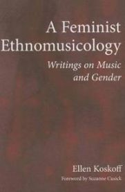 A Feminist Ethnomusicology: Writings on Music and Gender