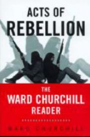 Acts of Rebellion: The Ward Churchill Reader