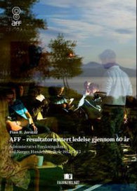 AFF - resultatorientert ledelse gjennom 60 år : Administrativt forskningsfond ved Norges Handelshøyskole 1952-2012