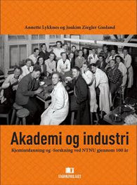 Akademi og industri: kjemiutdanning og -forskning ved NTNU gjennom 100 år
