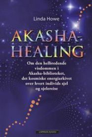 Akasha-healing: om den helbredende visdommen i akasha-biblioteket, det kosmis…