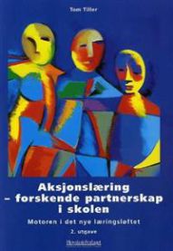 Aksjonslæring: forskende partnerskap i skolen : motoren i det nye læringsl