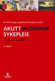 Akuttmedisinsk sykepleie: utenfor sykehus : Jan Erik Haugen og Øistein Knuds…