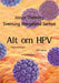 Alt om HPV: celleforandringer, livmorhalskreft, HPV-vaksine