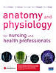 Anatomy and Physiology for Nursing and Health Professionals. Bruce Colbert, Jeff Ankney, Karen T. Lee