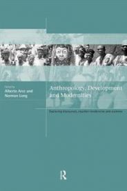 Anthropology, Development and Modernities: Exploring Discourses, Counter-Tendencies, and Violence