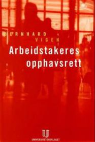 Bokomslag for "Arbeidstakeres opphavsrett" av Universitetsforlaget, som forklarer den ulovfestede hovedregelen om opphavsrettsovergang.