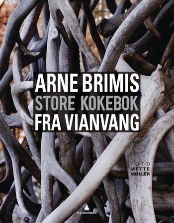 Arne Brimis store kokebok fra Vianvang: gastronomi ved foten av Jotunheimen