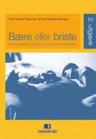 Bære eller briste: kommunikasjon og relasjon i arbeid med mennesker
