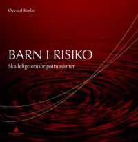 Barn i risiko: skadelige omsorgssituasjoner