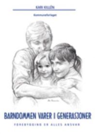 Barndommen varer i generasjoner : forebygging er alles ansvar