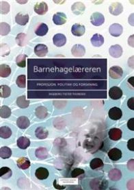 Barnehagelæreren: profesjon, politikk og forskning