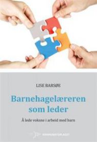 Barnehagelæreren som leder: å lede voksne i arbeid med barn