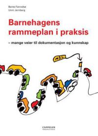 Barnehagens rammeplan i praksis: mange veier til dokumentasjon og kunnskap