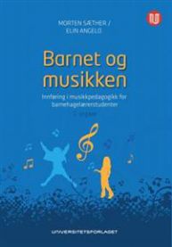 Barnet og musikken /: innføring i musikkpedagogikk for barnehagelærerstudenter