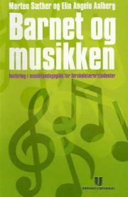 Barnet og musikken: innføringsbok i musikkpedagogikk for førskolelærerstud…