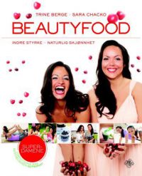 Beautyfood : indre styrke, naturlig skjønnhet