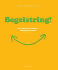 Begeistring!: om engasjerte medarbeidere og inspirerende ledere