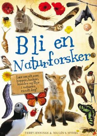 Bli en naturforsker!: lær om alt som hopper, lusker, kravler og flyr i natur…