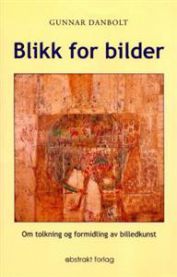 Bilde av bokomslaget "Blikk for bilder" av Abstrakt, om tolkning og formidling av billedkunst innen kunst og kultur.