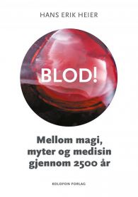 Blod!: mellom magi, myter og medisin gjennom 2500 år