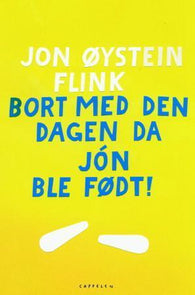 Bort med den dagen da Jón ble født!: roman
