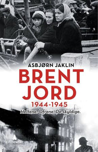 Brent jord: 1944-1945,heltene, ofrene, de skyldige