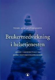 Brukermedvirkning i helsetjenesten: arbeid med brukerutvalg og andre medvirkningsprosesser