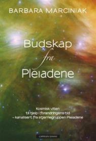 Budskap fra Pleiadene : kosmisk viten til hjelp i forandringens tid : kanalisert fra stjernegruppen Pleiadene