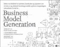 Business model generation : en håndbok for nytenkere, banebrytere og opprørere