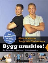 Bygg muskler!: styrketrening, kosthold, fettforbrenning