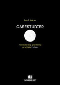 Casestudier: forskningsstrategi, generalisering og forklaring