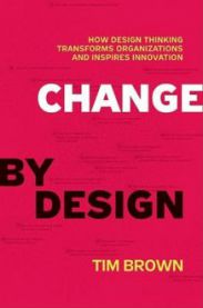 Change by Design: How Design Thinking Transforms Organizations and Inspires I…