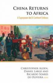 China returns to Africa: a rising power and a continent embrace