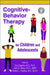 Cognitive-Behavior Therapy for Children and Adolescents