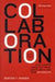 Collaboration: How Leaders Avoid the Traps, Build Common Ground, and Reap Big…