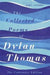 Collected Poems of Dylan Thomas
