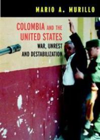 Colombia and the United States: War, Unrest and Destabilization