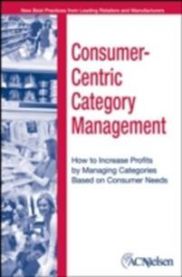 Consumer-Centric Category Management: How to Increase Profits by Managing Cat…