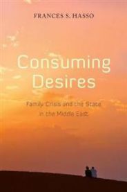 Consuming Desires: Family Crisis and the State in the Middle East
