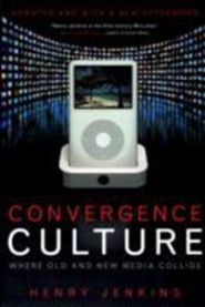 Convergence Culture: Where Old and New Media Collide