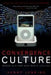 Convergence Culture: Where Old and New Media Collide