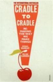 Cradle to Cradle: Remaking the Way We Make Things