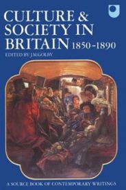 Culture and Society in Britain: 1850 - 1890 ; a Source Book of Contemporary W…