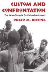 Custom and Confrontation: The Kwaio Struggle for Cultural Autonomy