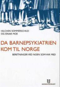 Da barnepsykiatrien kom til Norge: beretninger ved noen som var med