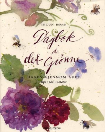 Dagbok i det grønne: hagen gjennom året : tips, råd, notater